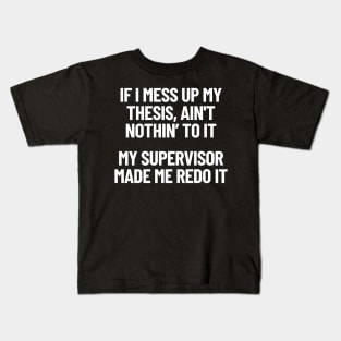 If I Mess Up My Thesis, Ain't Nothin' To It My Supervisor Made Me Redo It Gangster Rap Kids T-Shirt